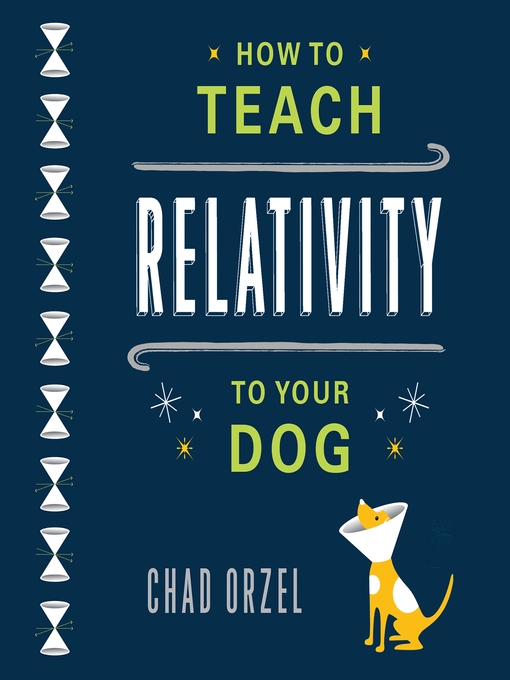 Title details for How to Teach Relativity to Your Dog by Chad Orzel - Available